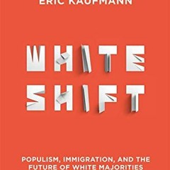 [Access] [EBOOK EPUB KINDLE PDF] Whiteshift: Populism, Immigration, and the Future of White Majoriti