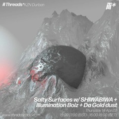 Salty Surfaces #16 -  SHIWABIWA w/ Illumination Boiz (Inanda ,Durban)