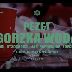 Pezet - Gorzka Woda (feat. Oki, Otsochodzi, Jan-Rapowanie, Zdechly Osa) prod. Auer