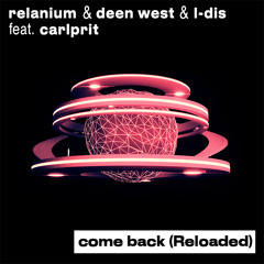 Relanium & Deen West & L-DIS feat. Carlprit - Come Back (Reloaded)(BUY - Free Download)