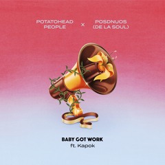 Potatohead People & De La Soul - Baby Got Work (feat. Posdnuos & Kapok)