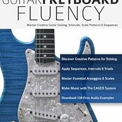 [Get] [PDF EBOOK EPUB KINDLE] Guitar Fretboard Fluency: Master Creative Guitar Soloin