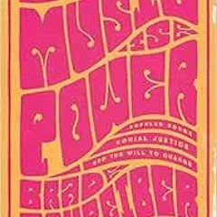 [ACCESS] [PDF EBOOK EPUB KINDLE] Music Is Power: Popular Songs, Social Justice, and the Will to Chan