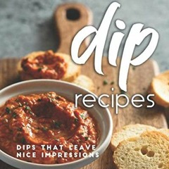 [View] [EPUB KINDLE PDF EBOOK] Easy, Delicious Dip Recipes: Dips That Leave Nice Impr