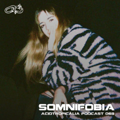 ACIDTROPICALIA PODCAST 68: SOMNIFOBIA