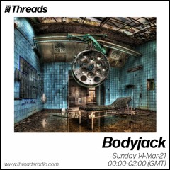 Bodyjack - Threads Radio (March 2021)