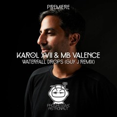PREMIERE: Karol XVII & MB Valence - Waterfall Drops (Guy J Remix) [Get Physical]