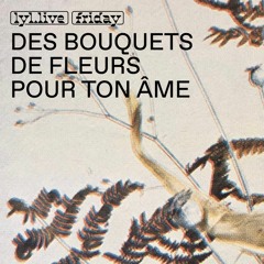 Des Bouquets De Fleurs Pour Ton Âme w/ Sarah Mỹ b2b Sylla (17/03/2023)