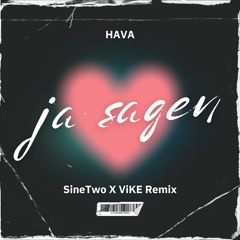 Hava - Ja sagen (SineTwo X ViKE Remix)