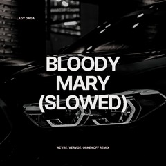 AZVRE, VERVGE, ORKENOFF - BLOODY MARY (SLOWED + REVERB)