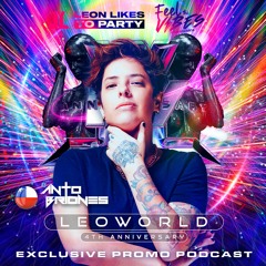 LEOWORLD -4th Aniversario Leon Likes To Party - Anto Briones (Special Podcast)