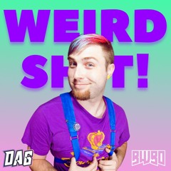 DAG - Weird Sh!t!