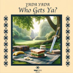 YADA YADA - Who Gets Ya?