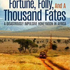 Get EPUB 🖌️ FORTUNE, FOLLY, AND A THOUSAND FATES: A Disastrously Impulsive Honeymoon
