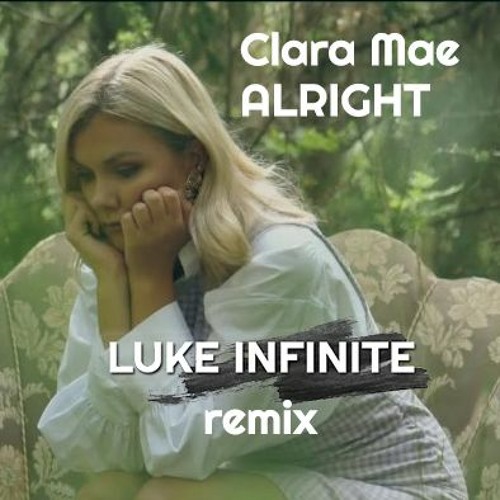 Clara Mae - Alright (Luke Infinite Remix)