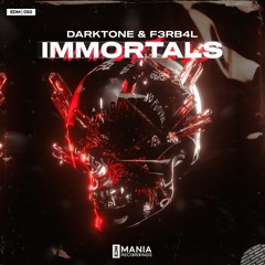 Darktone & F3RB4L - Immortals (Extended Mix) [EDM Mania Recordings]