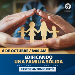 Antonio Ortíz - Edificando una familia sólida