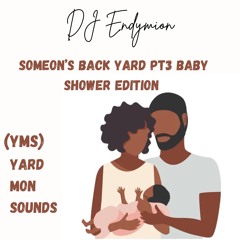 SOMEONE'S BACK YARD PT3 BABY SHOWER EDITION
