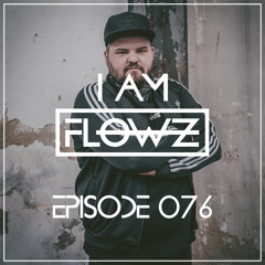 I AM FLOWZ - Episode 076 (incl. LUKAS MERKKI Guest Mix)