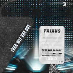 Dr. Dre - Fuck Wit Dre Day (Trixus Remix) Free Download