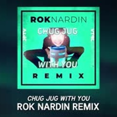 Chug Jug With You - Rok Nardin Remix