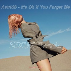 Astrid S - It's Ok If You Forget Me (NiXUX REMIX)