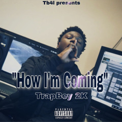 TrapBoy 2K - “How Im Coming” Prod By ThisIs Wanksta