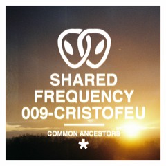 Shared Frequency 009: Cristofeu