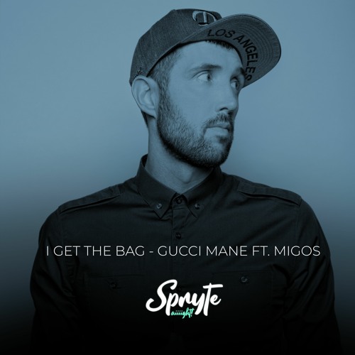 Stream I Get The Bag (Spryte Remix) - Gucci Mane ft. Migos by SPRYTE |  Listen online for free on SoundCloud