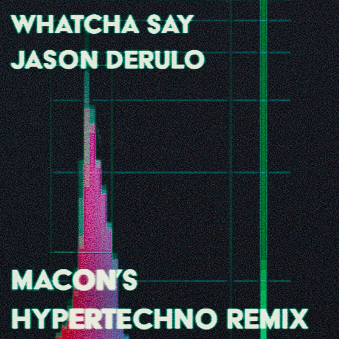 Stream Jason Derulo - Whatcha Say (Macon's HYPERTECHNO Remix