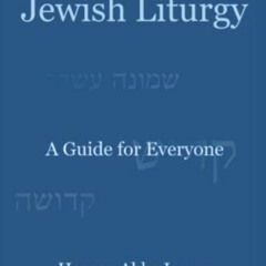 ACCESS PDF 💙 Jewish Liturgy: A Guide for Everyone by  Abbe Lyons EPUB KINDLE PDF EBO