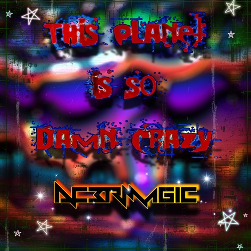 This Planet is so Damn Crazy