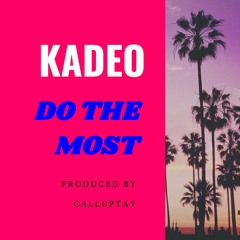 DO THE MOST (U REMIND ME)  PROD. CALLUPTAY