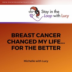 Breast Cancer Changed My Life - For The Better