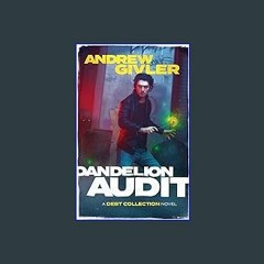 {READ} 📚 Dandelion Audit (The Debt Collection) EBook