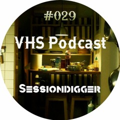 VHS  Podcast #029 - Sessiondigger