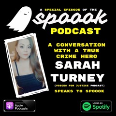The Spoook Podcast, Episode 7.5, True Crime Hero; Sarah Turney from the 'Voices For Justice' podcast