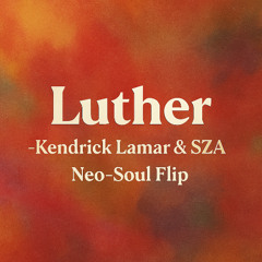 Luther – Kendrick Lamar & SZA (Neo-Soul Flip) Instrumental