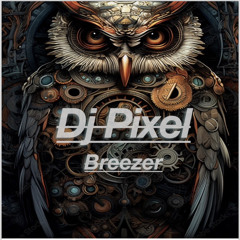 Dj Pixel - Breezer (Orginal Mix).wav