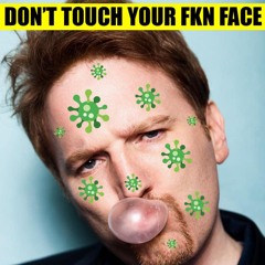 DONT TOUCH YOUR FKN FACE