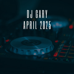 DJ Gary - April 2025 Podcast