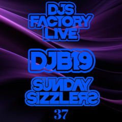 DJB19 Sunday Sizzler's 37 on DJ'S Factory