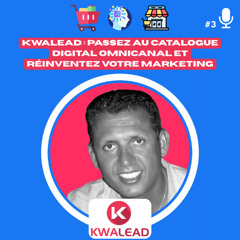 📢#3 - KWALEAD Passez au Catalogue Digital Omnicanal et Réinventez Votre Marketing