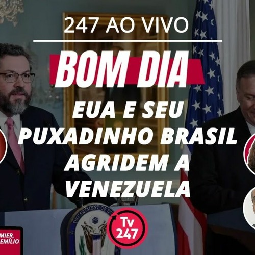 Bom dia 247: EUA e seu puxadinho Brasil agridem a Venezuela (18.9.20) by TV  247 - Listen to music