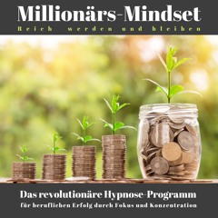 Millionärs-Mindset - Reich werden und bleiben: Das revolutionäre Hypnose-Programm