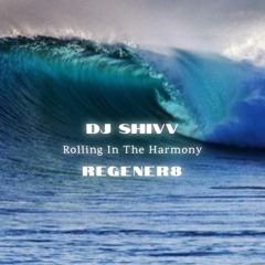 DJ SHIVV VS Regener8 - Rolling In The Harmony