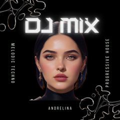 Melodic Techno & Progressive House Mix | Andrelina