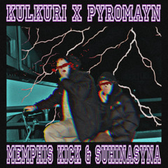 Kulkuri X Pyromayn - Memphis kick & Suhinasyna