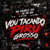 DJ 2G, DJ BN SILVA & DJ de PARIS - VOU TACANDO PIRU GROSSO - MC DOUBLE ICE & MC MR BIM - 2026