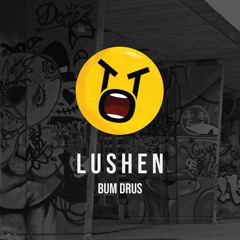Lushen - Bum Drus